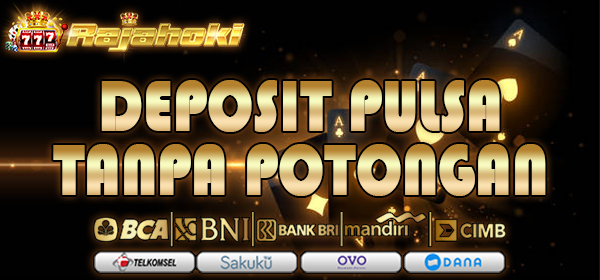 RAJAHOKI DEPOSIT PUSLA TANPA POTONGAN